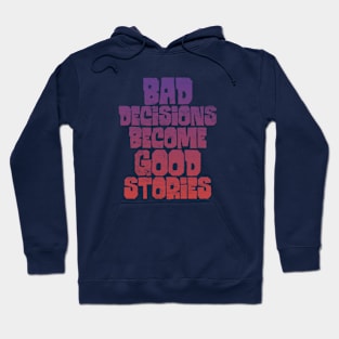 Bad Decisions - Good Stories Hoodie